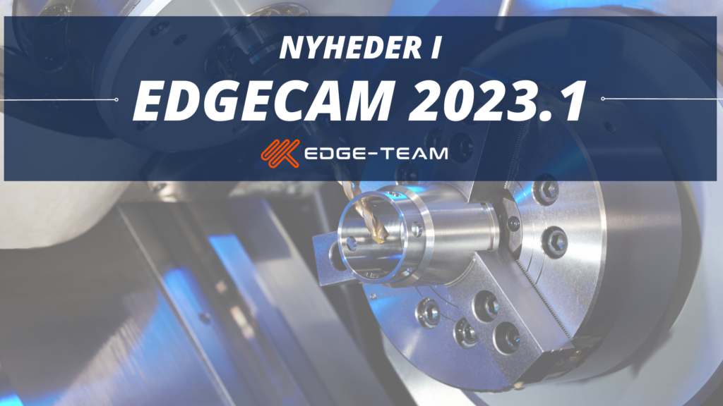 Nyheder i EDGECAM 2023.1