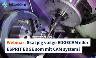 Webinar Skal jeg vælge EDGECAM eller ESPRIT EDGE som mit CAM system